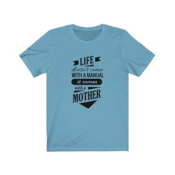 Adult Short Sleeve Tee T-Shirt Unisex - Life Doesn't Come with a Manual it Comes With a Mother