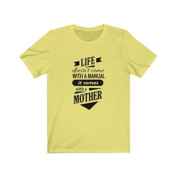 Adult Short Sleeve Tee T-Shirt Unisex - Life Doesn't Come with a Manual it Comes With a Mother