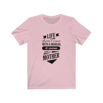 Adult Short Sleeve Tee T-Shirt Unisex - Life Doesn't Come with a Manual it Comes With a Mother