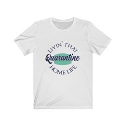 Adult Short Sleeve Tee T-Shirt Unisex - Living That Quarantine Home Life