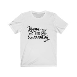 Adult Short Sleeve Tee T-Shirt Unisex - Mama Needs a Quarantini Martini Mom Mother