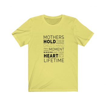 Adult Short Sleeve Tee T-Shirt Unisex - Mothers Hold Their Child's Hand for a Moment and Their Heart for a Lifetime