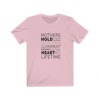 Adult Short Sleeve Tee T-Shirt Unisex - Mothers Hold Their Child's Hand for a Moment and Their Heart for a Lifetime