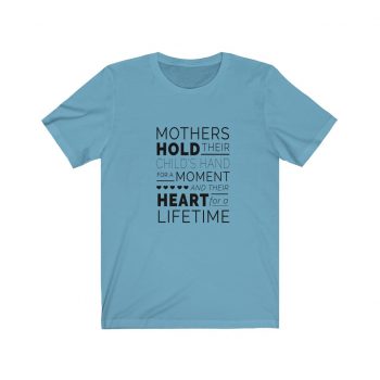 Adult Short Sleeve Tee T-Shirt Unisex - Mothers Hold Their Child's Hand for a Moment and Their Heart for a Lifetime