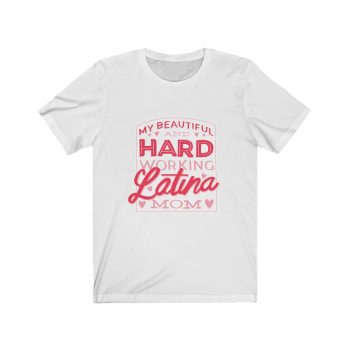 Adult Short Sleeve Tee T-Shirt Unisex - My Beautiful and Hard Working Latina Mom