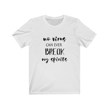 Adult Short Sleeve Tee T-Shirt Unisex - No Virus Can Ever Break my Spirits