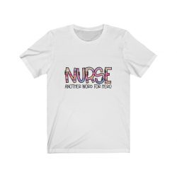 Adult Short Sleeve Tee T-Shirt Unisex - Nurse Another Word for Hero