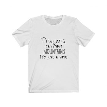 Adult Short Sleeve Tee T-Shirt Unisex - Prayers Can Move Mountains It's Just a Virus