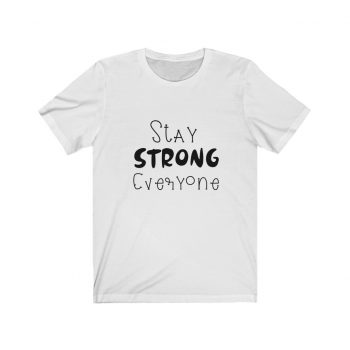 Adult Short Sleeve Tee T-Shirt Unisex - Stay Strong Everyone