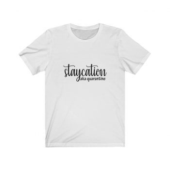 Adult Short Sleeve Tee T-Shirt Unisex - Staycation aka Quarantine