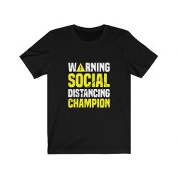 Adult Short Sleeve Tee T-Shirt Unisex - Warning Social Distancing Champion