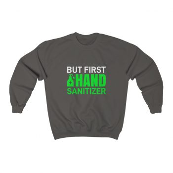 Adult Sweatshirt Unisex Heavy Blend - But First Hand Sanitizer