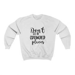 Adult Sweatshirt Unisex Heavy Blend - Don't Go In Crowed Places