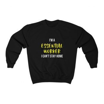 Adult Sweatshirt Unisex Heavy Blend - I'm A Essential Worker I Cant Stay Home