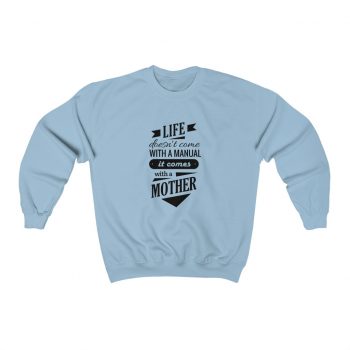 Adult Sweatshirt Unisex Heavy Blend - Life Doesn't Come with a Manual it Comes With a Mother