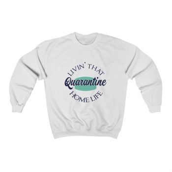 Adult Sweatshirt Unisex Heavy Blend - Living That Quarantine Home Life