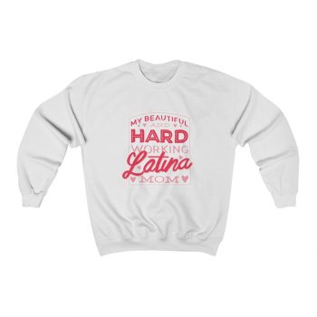 Adult Sweatshirt Unisex Heavy Blend - My Beautiful and Hard Working Latina Mom