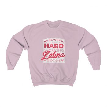 Adult Sweatshirt Unisex Heavy Blend - My Beautiful and Hard Working Latina Mom