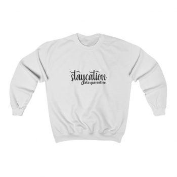 Adult Sweatshirt Unisex Heavy Blend - Staycation aka Quarantine