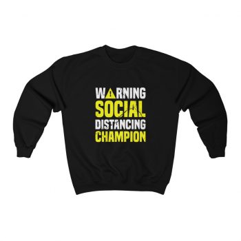 Adult Sweatshirt Unisex Heavy Blend - Warning Social Distancing Champion