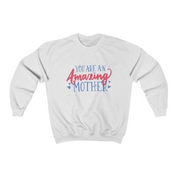 Adult Sweatshirt Unisex Heavy Blend - You Are An Amazing Mother