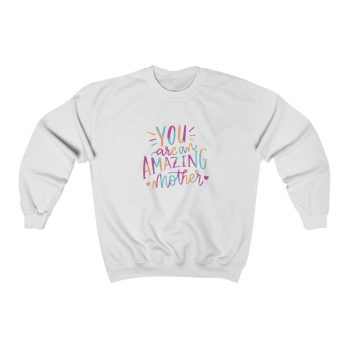 Adult Sweatshirt Unisex Heavy Blend - You are an Amazing Mother Pink Blue Orange