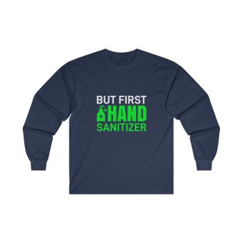 Adult Ultra Cotton Long Sleeve Tee - But First Hand Sanitizer