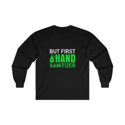 Adult Ultra Cotton Long Sleeve Tee - But First Hand Sanitizer