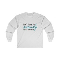 Adult Ultra Cotton Long Sleeve Tee - Don't Touch Me Seriously Germs are Gross