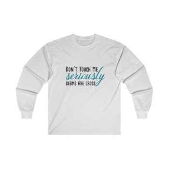 Adult Ultra Cotton Long Sleeve Tee - Don't Touch Me Seriously Germs are Gross