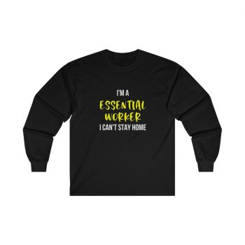 Adult Ultra Cotton Long Sleeve Tee - I'm A Essential Worker I Cant Stay Home