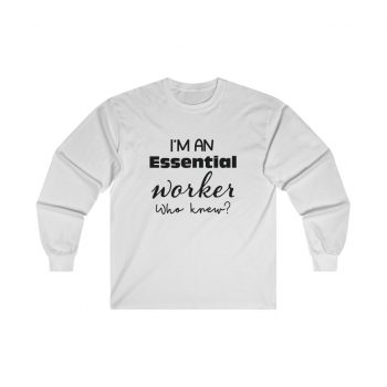 Adult Ultra Cotton Long Sleeve Tee - I'm An Essential Worker Who Knew - Essential Employee