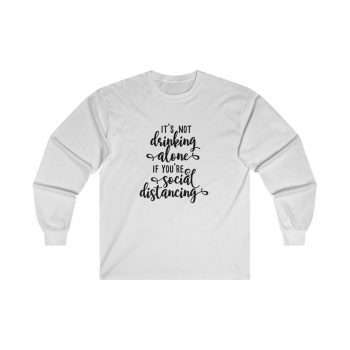 Adult Ultra Cotton Long Sleeve Tee - It's not Drinking Alone if You're Social Distancing