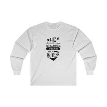 Adult Ultra Cotton Long Sleeve Tee - Life Doesn't Come with a Manual it Comes With a Mother