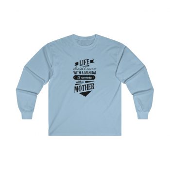 Adult Ultra Cotton Long Sleeve Tee - Life Doesn't Come with a Manual it Comes With a Mother