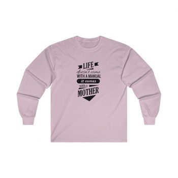 Adult Ultra Cotton Long Sleeve Tee - Life Doesn't Come with a Manual it Comes With a Mother