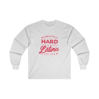 Adult Ultra Cotton Long Sleeve Tee - My Beautiful and Hard Working Latina Mom