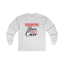 Adult Ultra Cotton Long Sleeve Tee - Quarantine Hair Don't Care