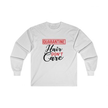 Adult Ultra Cotton Long Sleeve Tee - Quarantine Hair Don't Care