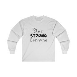 Adult Ultra Cotton Long Sleeve Tee - Stay Strong Everyone