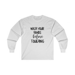 Adult Ultra Cotton Long Sleeve Tee - Wash Your Hands Before Touching