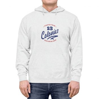 Adult Unisex Hoodie - 4th Of July Started From 13 Colonies Now Were Here