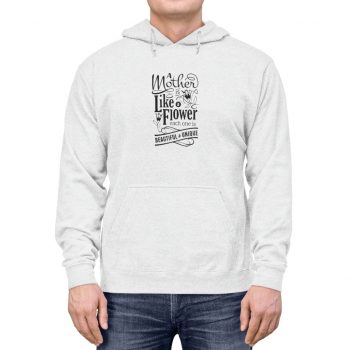 Adult Unisex Hoodie - A Mother is Like a Flower Each One is Beautiful