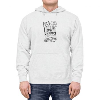 Adult Unisex Hoodie - A Mother is like a Flower Each One is Beautiful