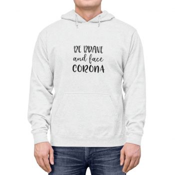 Adult Unisex Hoodie - Be Brave and Face Coronavirus