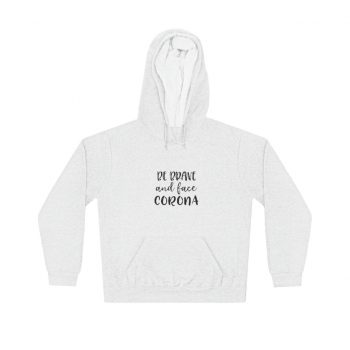 Adult Unisex Hoodie - Be Brave and Face Coronavirus