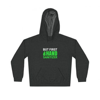 Adult Unisex Hoodie - But First Hand Sanitizer