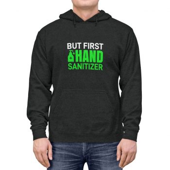 Adult Unisex Hoodie - But First Hand Sanitizer