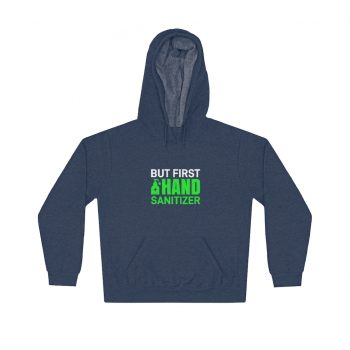 Adult Unisex Hoodie - But First Hand Sanitizer