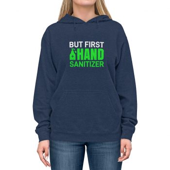 Adult Unisex Hoodie - But First Hand Sanitizer